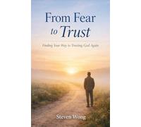 From Fear to Trust: Finding Your Way to Trusting God Again