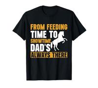 From Feeding Time to Showtime Dad's Always There Horse Dad T-Shirt