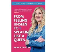 From Feeling Unseen to Speaking Like a Queen: 7 Proven Ways to Communicate With Impact