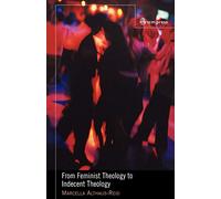 From Feminist Theology to Indecent Theology: Readings On Poverty, Sexual Identity And God