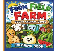 From Field to Farm: A Fun and Educational Farm Coloring Book for Kids Ages 2-5 | Learn How Crops Grow | Peanuts, Cotton, Watermelon, Corn, Tractors and More