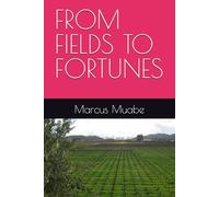 FROM FIELDS TO FORTUNES
