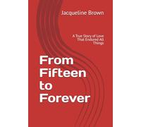 From Fifteen to Forever: A True Story of Love That Endured All Things