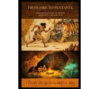 From Fire to Fentanyl: The Hidden Story of Human Addiction and Survival