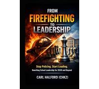 From Firefighting to Leadership: Stop Policing. Start Leading. Rewriting School Leadership for 2030 and Beyond
