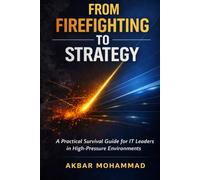 From Firefighting to Strategy: A Practical Survival Guide for IT Leaders in High-Pressure Environments