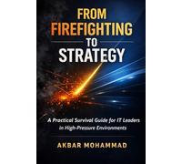 From Firefighting to Strategy: A Practical Survival Guide for IT Leaders in High-Pressure Environments