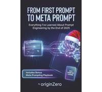 FROM FIRST PROMPT TO META PROMPT Evrything I've Learned About Prompt Engineering by the end of 2025: Your 2025 Playbook for Mastering AI Prompts and Meta-Prompts