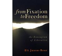 FROM FIXATION TO FREEDOM : THE ENNEAGRAM OF LIBERATION