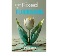 From Fixed To Flourishing: A Practical Workbook for Building a Growth Mindset