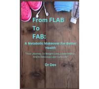 From Flab to Fab: A Metabolic Makeover for Better Health: "Your Journey to Weight Loss, Lower HbA1c, and a Delicious Low-Carb Life"