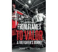 From Flames to Valor: A Firefighter’s Journey