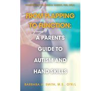 From Flapping to Function: A Parent's Guide to Autism and Hand Skills