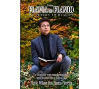 From FLAVIA to FLAVIO: My Return to Reality: The incredible retro-transformation of a trans-woman into a man of God