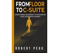 From Floor to C-Suite: A Real-World Blueprint to Accelerate Your Leadership Journey