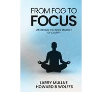 From Fog to Focus: Mastering The Inner Mindset Of Clarity