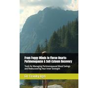 From Foggy Minds to Fierce Hearts: Perimenopause & Self-Esteem Recovery: Tools for Managing Perimenopausal Mood Swings and Rediscovering Your Inner Strength