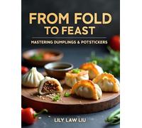 From Fold to Feast: Mastering Dumplings & Potstickers