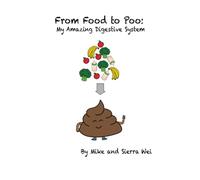 From Food to Poo: My Amazing Digestive System