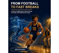 FROM FOOTBALL TO FAST BREAKS: A Funny Graphic Story About Trying, Growing, and Finding Your Game