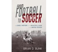 From Football to Soccer: The Early History of the Beautiful Game in the United States (Sport and Society)