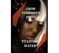 FROM FORBIDDEN FRUIT TO LIVING WATER