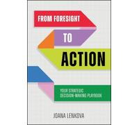 From Foresight to Action: Your Strategic Decision-Making Playbook for an Uncertain World