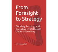 From Foresight to Strategy: Deciding, Funding, and Executing Critical Moves Under Uncertainty