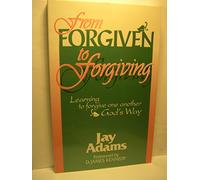 From Forgiven to Forgiving: Learning to Forgive One Another God's Way