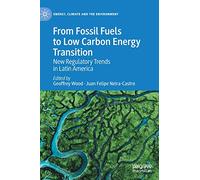 From Fossil Fuels to Low Carbon Energy Transition: New Regulatory Trends in Latin America (Energy, Climate and the Environment)