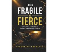 From Fragile to Fierce: Reimagining Leadership for Resilient Organisational Cultures