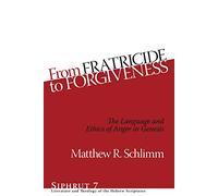 From Fratricide to Forgiveness: The Language and Ethics of Anger in Genesis