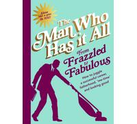 From Frazzled to Fabulous : How to Juggle a Successful Career, Fatherhood, ‘Me-Time’ and Looking Good