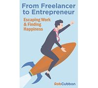 From Freelancer to Entrepreneur: Escaping work and finding happiness