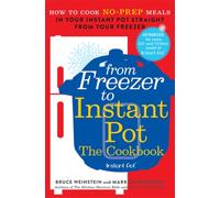 From Freezer to Instant Pot : How to Cook No-Prep Meals in Your Instant Pot Straight from Your Freezer