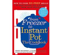 From Freezer to Instant Pot: How to Cook No-Prep Meals in Your Instant Pot Straight from Your Freezer