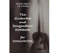 From Frets To Paper The Guitartab and Songpatternbook -Basic Edition- w/ Strumming Tabulature and Song Arrangement Notation: for Tabbing and Songwriting on 8.25x11inch