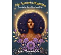 From Frustrated To Flourishing: Accepting the Glory of Your Natural Hair