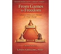From Games to Freedom: Advanced Redecision Therapy for Deep Change: 4 (Master Redecision Therapy Series)