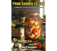 From Garden To Jar: A Beginner's Journey to Fermenting Success