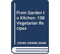 From garden to kitchen- 108 VEGETARIAN RECIPES