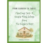 From Garden to Table:: Planting Tips & Simple Meal Ideas from The Eagle's Nest