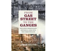 From Gas Street to the Ganges : Exploring Birmingham’s Historical Links with the Commonwealth