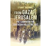 From Gaza to Jerusalem: The Campaign for Southern Palestine 1917