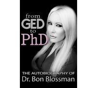 From GED to PhD: The Autobiography of Dr. Bon Blossman