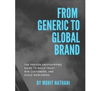 From Generic to Global Brand: The Proven Dropshipping Guide to Build Trust, Win Customers, and Scale Worldwide