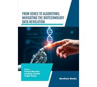 From Genes to Algorithms: Navigating the Biotechnology Data Revolution (Advances in Data Science-Driven Technologies)