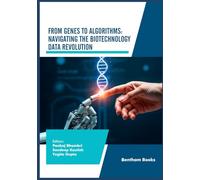 From Genes to Algorithms: Navigating the Biotechnology Data Revolution (Advances in Data Science-Driven Technologies)