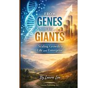 From Genes to Giant: Scaling Growth in Life and Enterprise: This book provides practical strategies to help individuals and organizations grow ... and structured systems for long-term success.