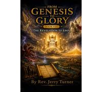 From Genesis To Glory: Book VIII The Revelation to John